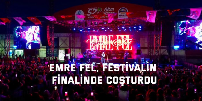 Emre Fel, festivalin finalinde coşturdu