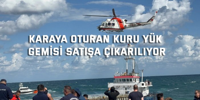 Karaya oturan kuru yük gemisi satışa çıkarılıyor