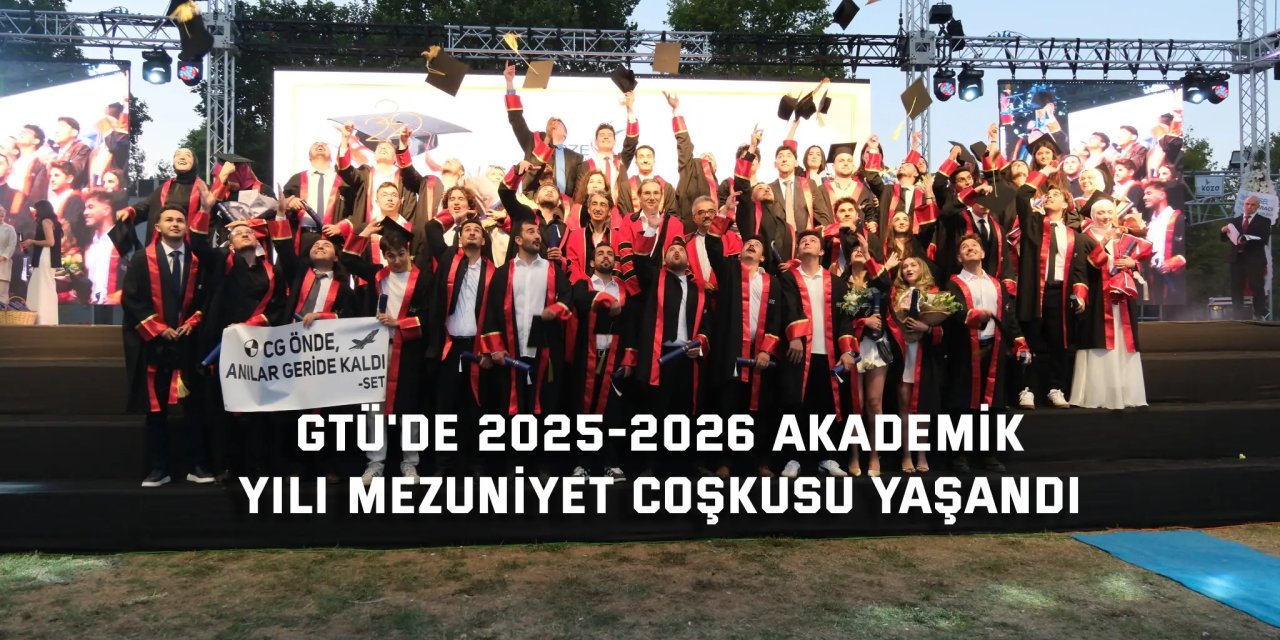 GTÜ'de 2025-2026 Akademik  Yılı Mezuniyet Coşkusu Yaşandı