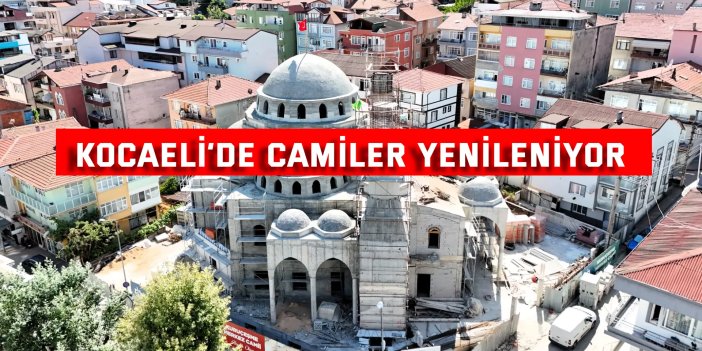 Kocaeli’de camiler yenileniyor