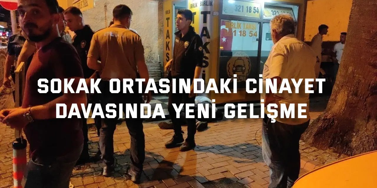 Sokak ortasındaki cinayet  davasında yeni gelişme