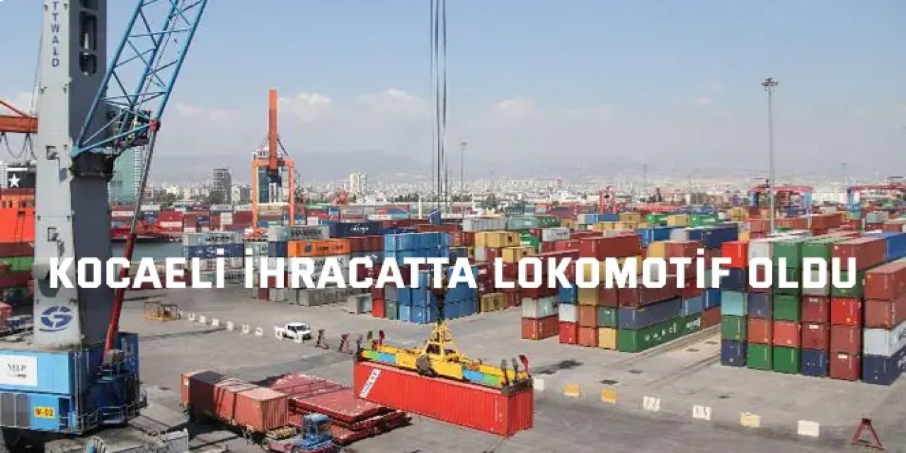 Kocaeli İhracatta Lokomotif Oldu
