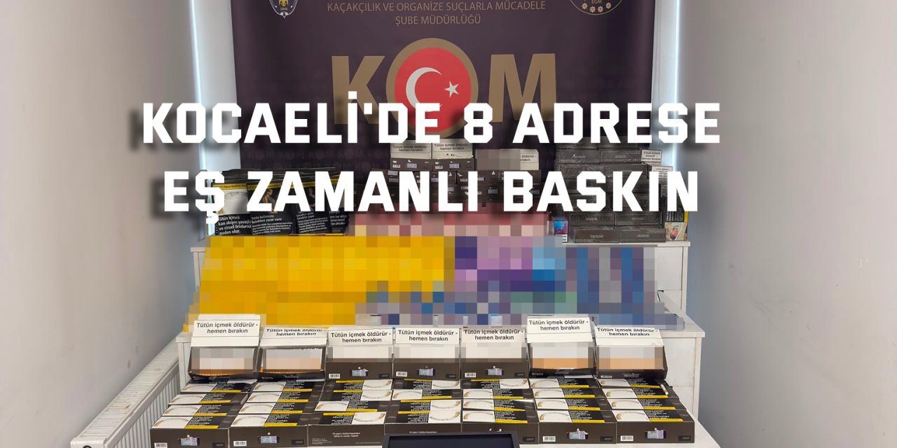 Kocaeli'de 8 adrese eş zamanlı baskın
