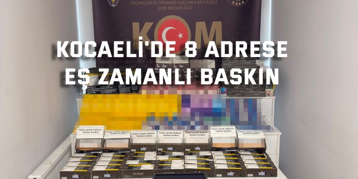 Kocaeli'de 8 adrese eş zamanlı baskın