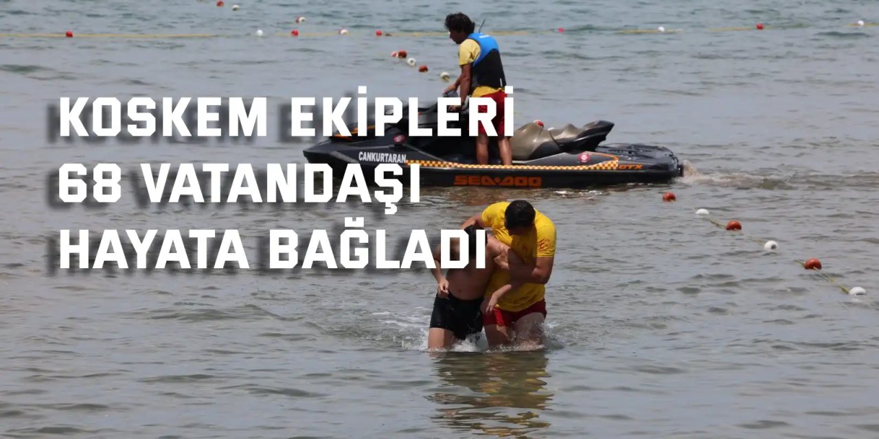 KOSKEM ekipleri 68  vatandaşı hayata bağladı
