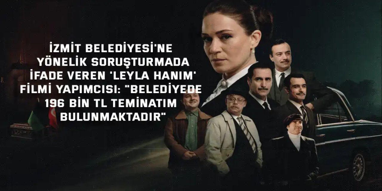 'Leyla Hanım' filmi yapımcısı: "Belediyede 196 bin TL teminatım bulunmaktadır"