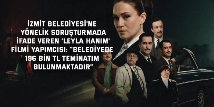 'Leyla Hanım' filmi yapımcısı: "Belediyede 196 bin TL teminatım bulunmaktadır"