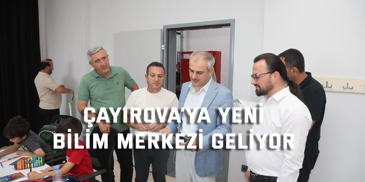 Çayırova’ya yeni bilim merkezi geliyor