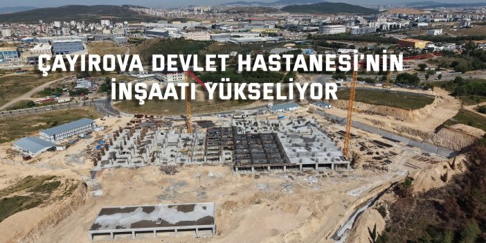 Çayırova Devlet Hastanesi’nin inşaatı yükseliyor