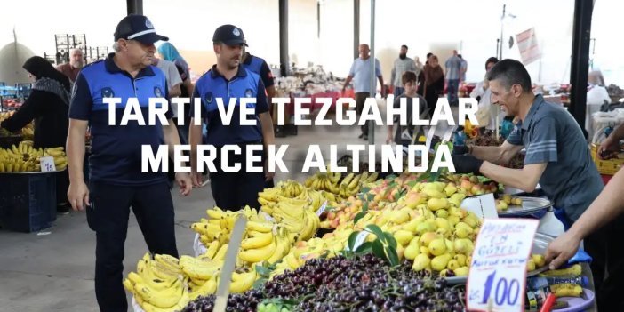 Tartı ve tezgahlar mercek altında