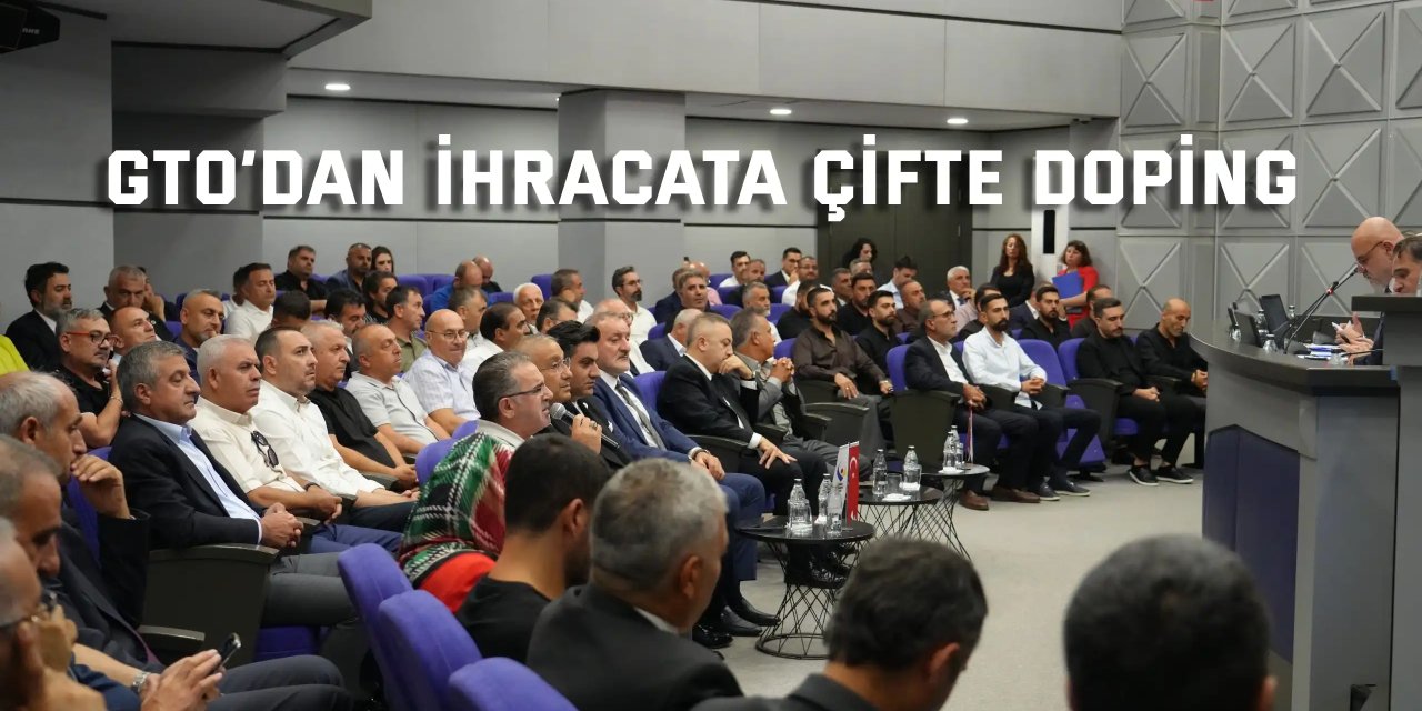 GTO’dan İhracata Çifte Doping
