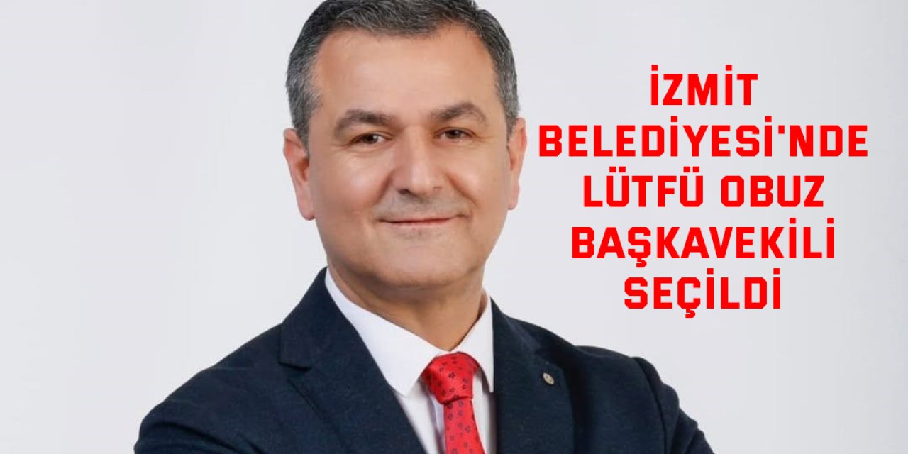 İzmit Belediyesi'nde  Lütfü Obuz  Başkavekili Seçildi