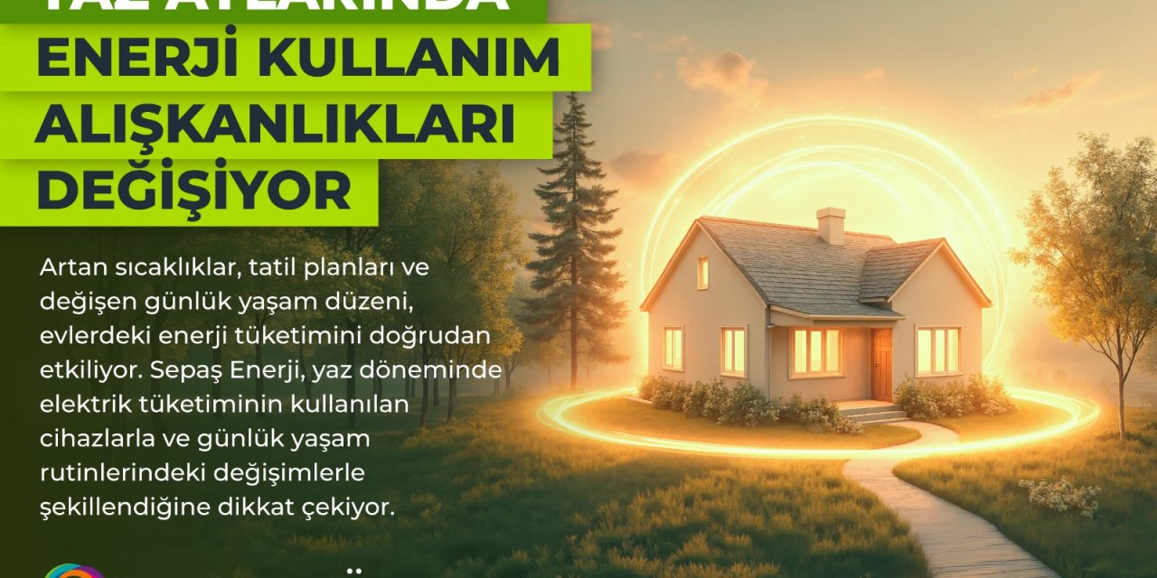 Yaz aylarında enerji kullanım alışkanlıkları değişiyor