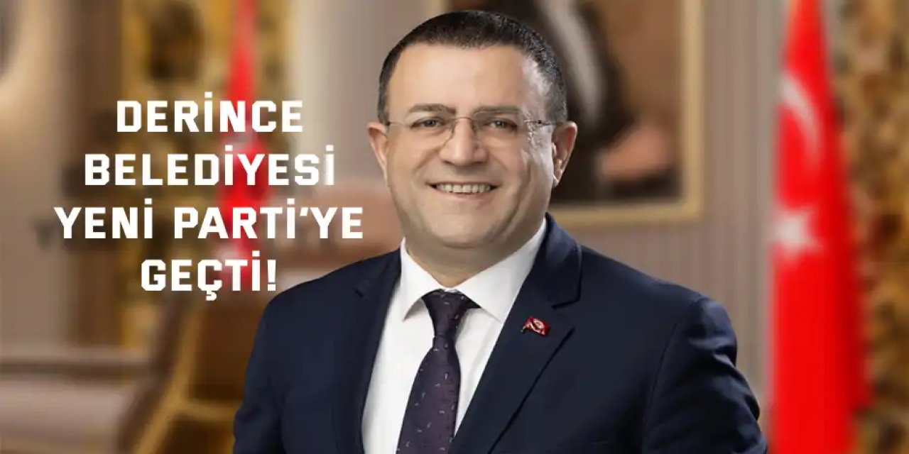 Derince Belediyesi YENİ Parti’ye Geçti!