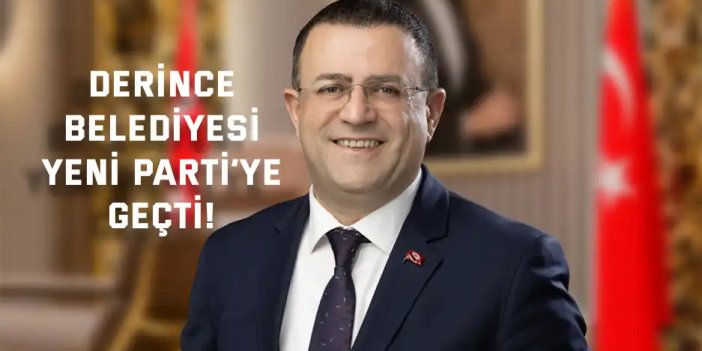 Derince Belediyesi YENİ Parti’ye Geçti!