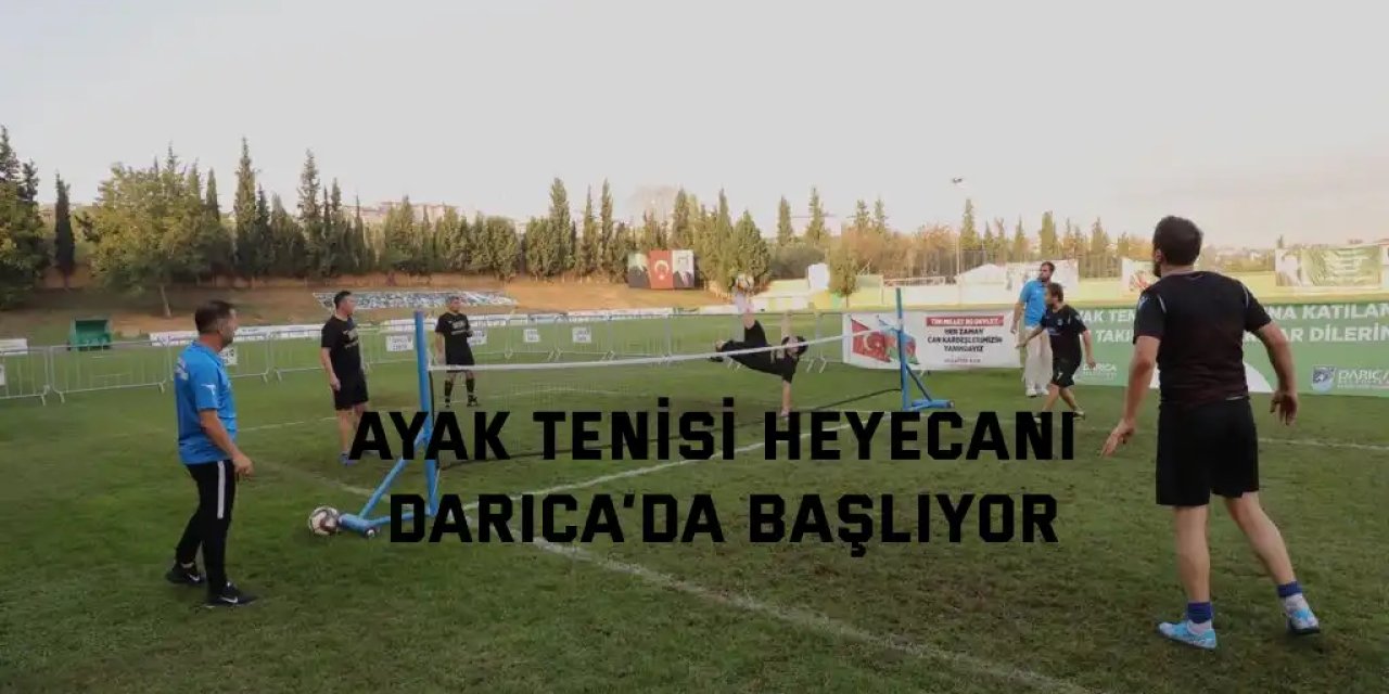 Ayak tenisi heyecanı Darıca’da başlıyor