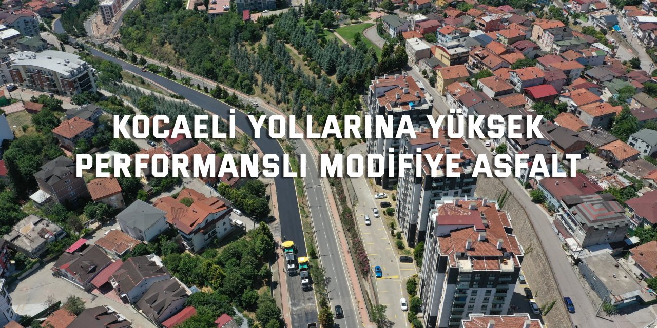 Kocaeli yollarına yüksek  performanslı modifiye asfalt