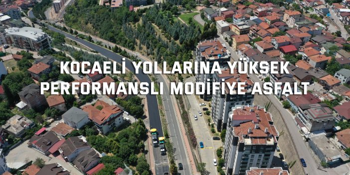 Kocaeli yollarına yüksek  performanslı modifiye asfalt
