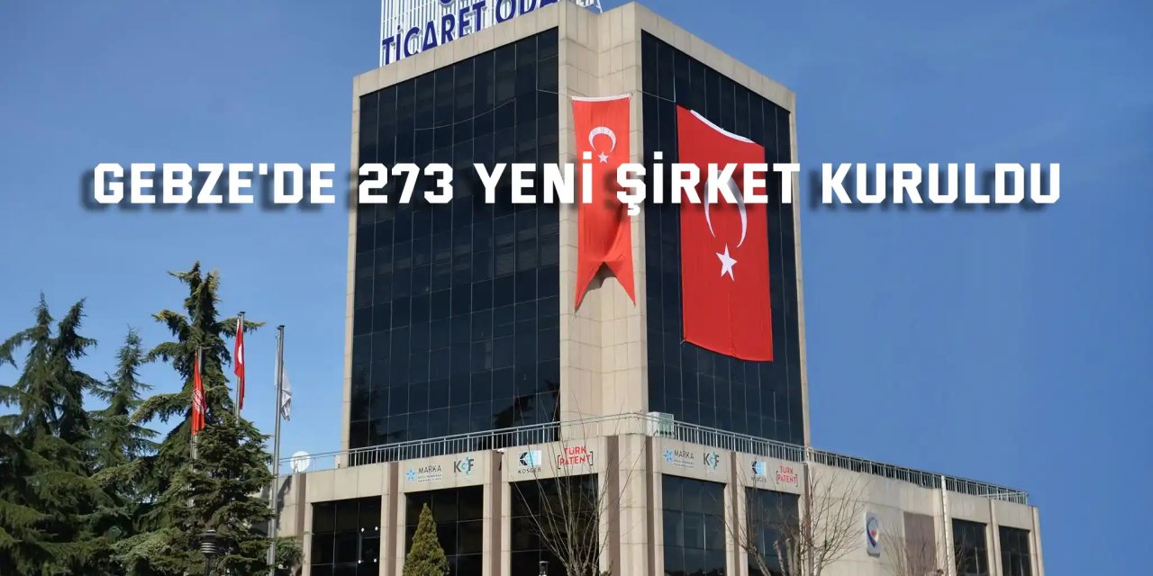 Gebze'de 273 Yeni Şirket Kuruldu