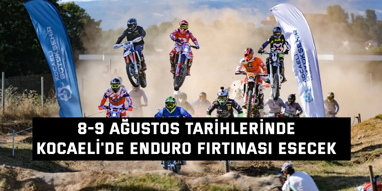 8-9 AĞUSTOS TARİHLERİNDE    Kocaeli'de Enduro Fırtınası Esecek