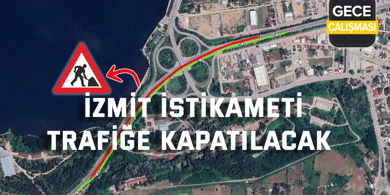 İzmit istikameti trafiğe kapatılacak