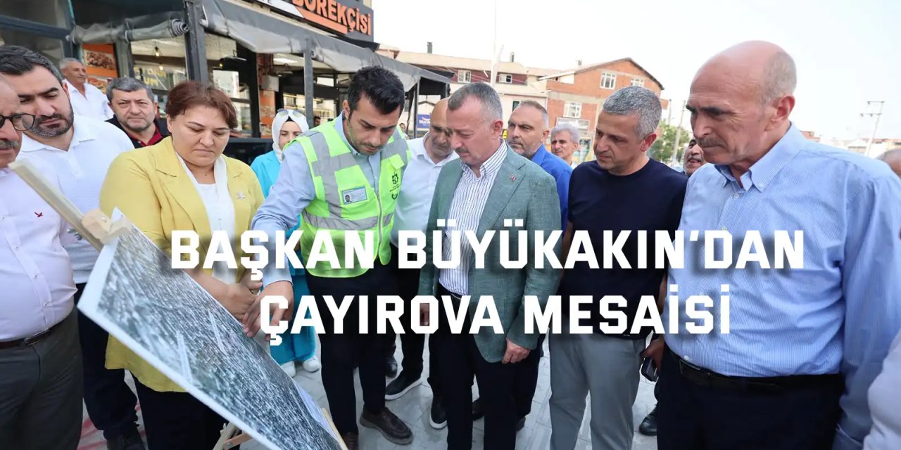 Büyükakın’dan Çayırova’ya yoğun mesai