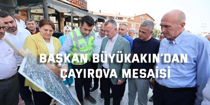 Büyükakın’dan Çayırova’ya yoğun mesai