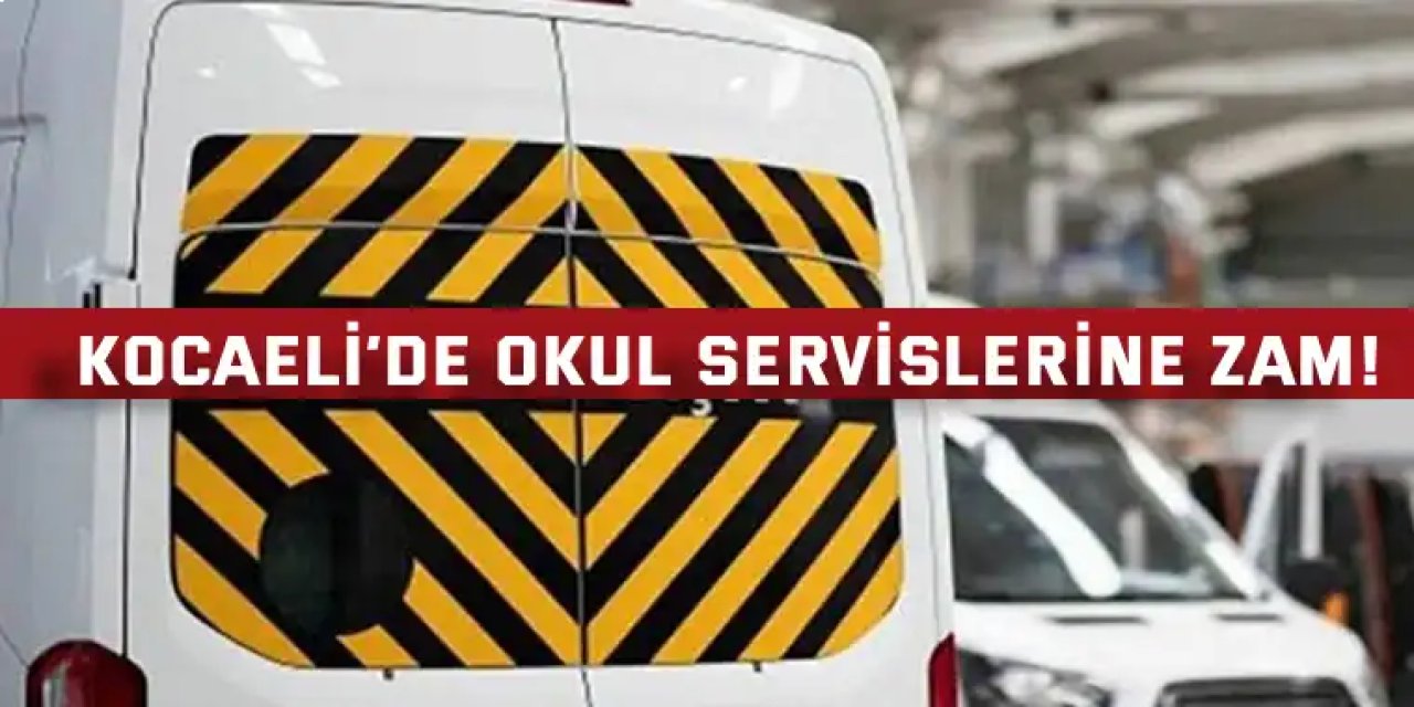 Kocaeli’de okul servislerine zam!