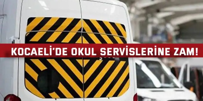 Kocaeli’de okul servislerine zam!