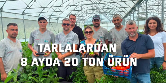Tarlalardan 8 ayda 20 ton ürün