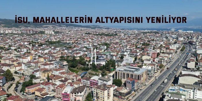 İSU, Mahallelerin   Altyapısını Yeniliyor