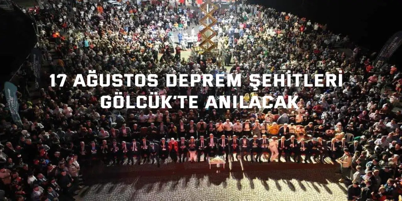 17 Ağustos Deprem Şehitleri Gölcük’te anılacak