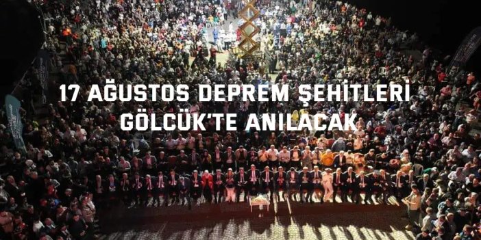 17 Ağustos Deprem Şehitleri Gölcük’te anılacak