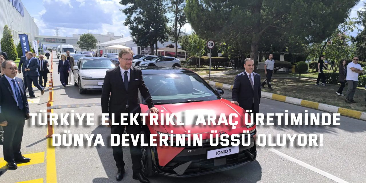 Türkiye Elektrikli Araç Üretiminde   Dünya Devlerinin Üssü Oluyor!