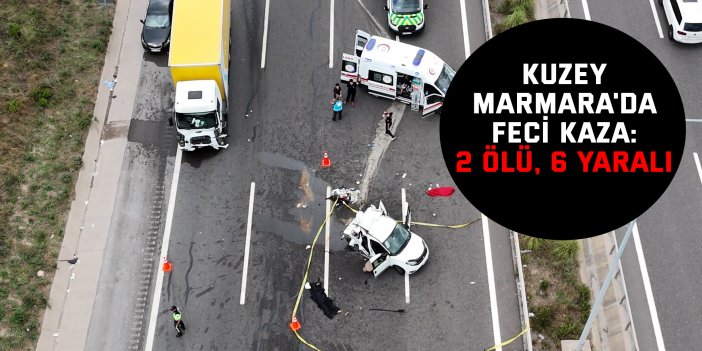 Kuzey Marmara'da feci kaza: 2 ölü, 6 yaralı