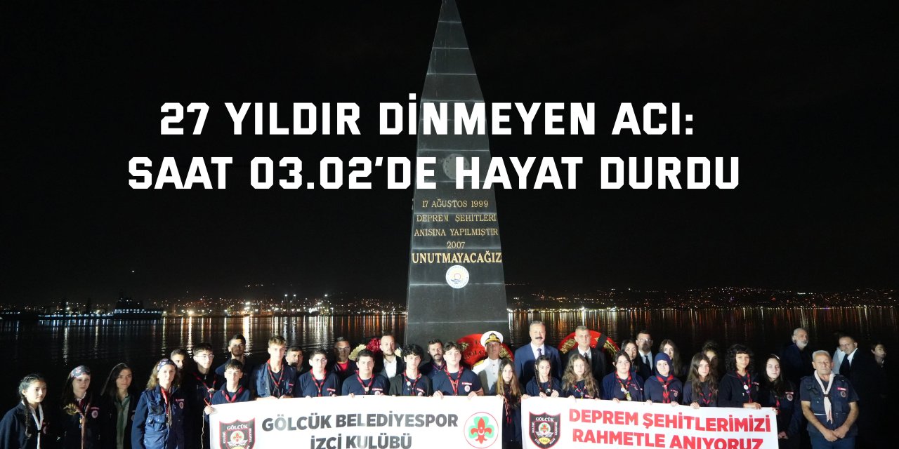27 yıldır dinmeyen acı: Saat 03.02’de hayat durdu