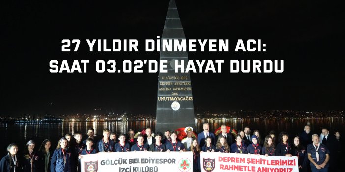 27 yıldır dinmeyen acı: Saat 03.02’de hayat durdu