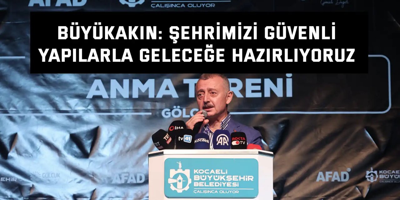 Büyükakın: Şehrimizi güvenli  yapılarla geleceğe hazırlıyoruz