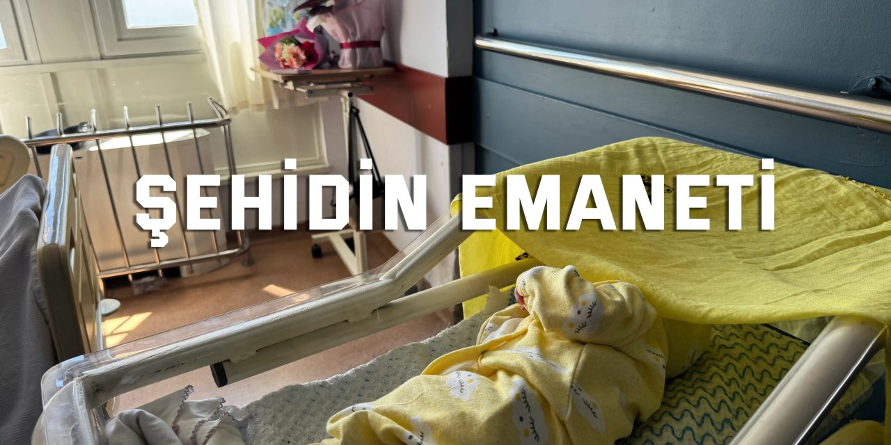 Şehidin emaneti:  1,5 ay sonra Aybars bebek dünyaya geldi