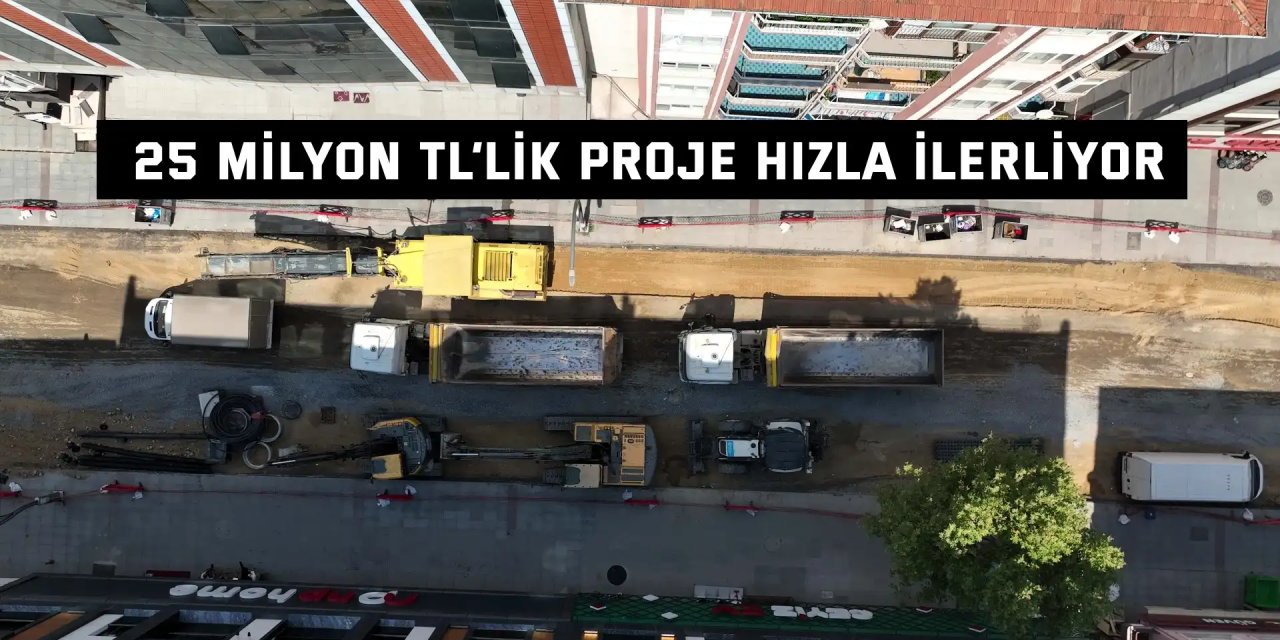 25 milyon TL’lik proje hızla ilerliyor