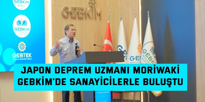 Japon Deprem Uzmanı Morıwakı  GEBKİM’de Sanayicilerle Buluştu