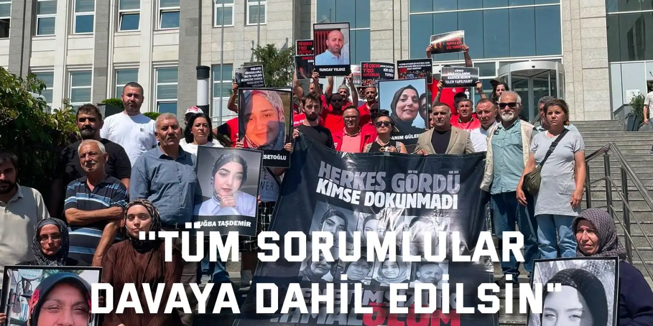 ''Tüm Sorumlular  Davaya Dahil Edilsin"