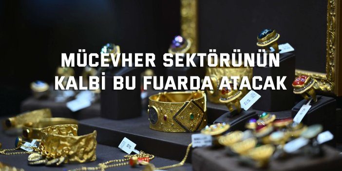 Mücevher Sektörünün Kalbi Bu Fuarda Atacak