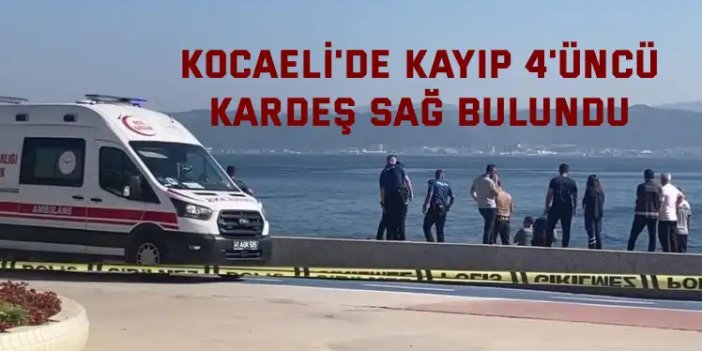 Kocaeli'de kayıp 4'üncü kardeş sağ bulundu