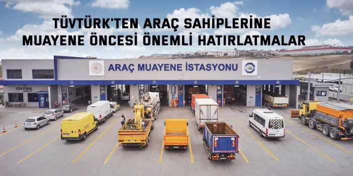 TÜVTÜRK'ten araç sahiplerine muayene öncesi önemli hatırlatmalar