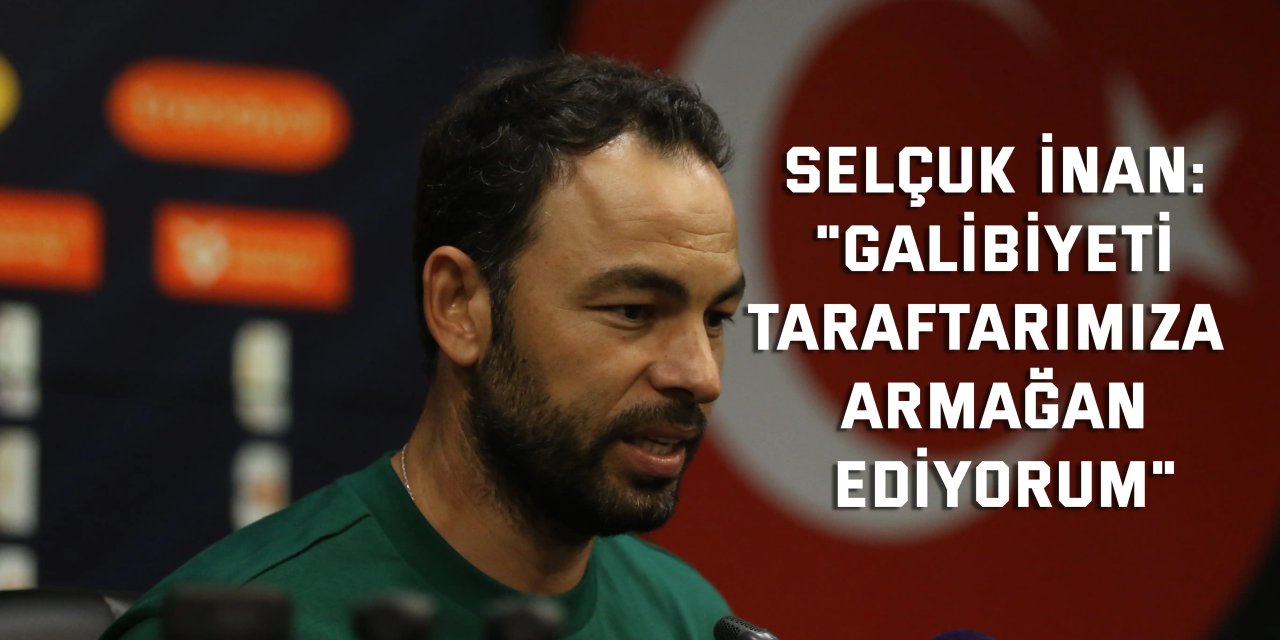 Selçuk İnan: "Galibiyeti taraftarımıza armağan ediyorum"