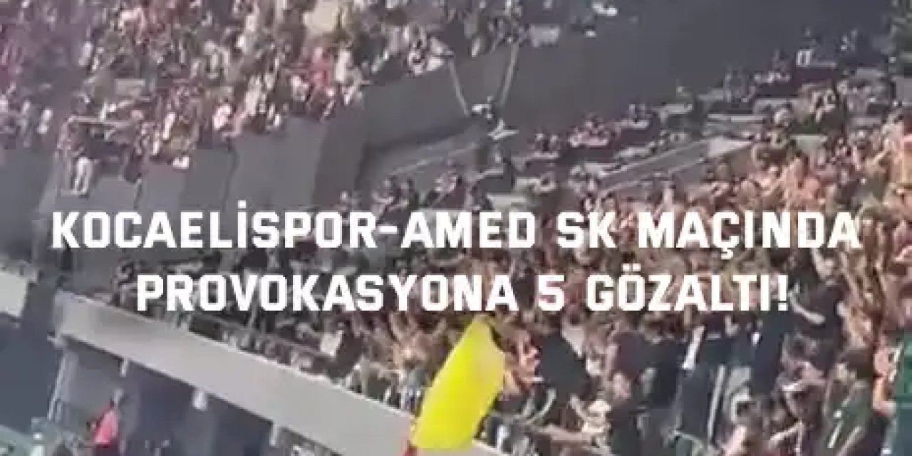Kocaelispor-Amed SK Maçında Provokasyona 5 Gözaltı!