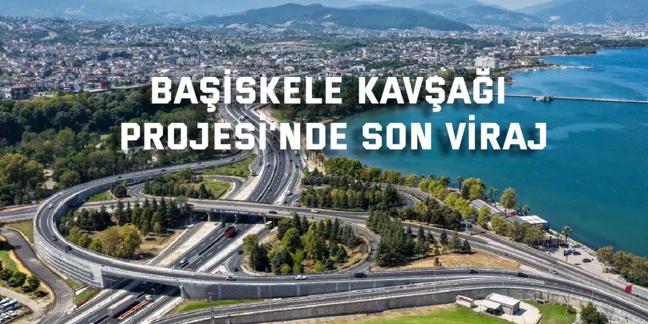 Başiskele Kavşağı Projesi’nde son viraj