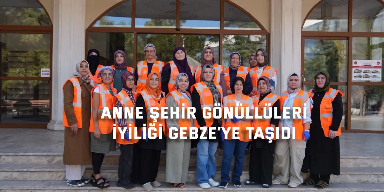 Anne Şehir Gönüllüleri iyiliği Gebze’ye taşıdı