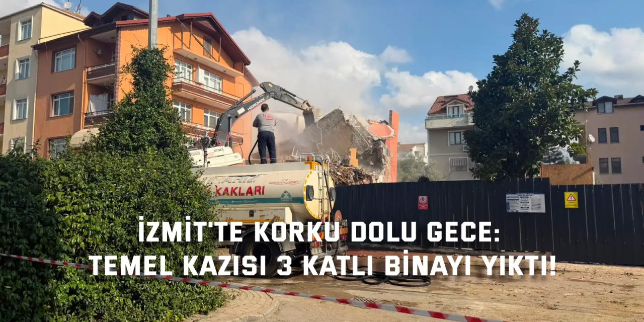 İzmit'te Korku Dolu Gece: Temel Kazısı 3 Katlı Binayı Yıktı!
